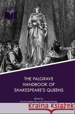 The Palgrave Handbook of Shakespeare's Queens Kavita Mudan Finn Valerie Schutte 9783319745176