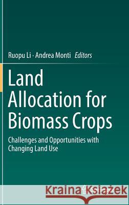 Land Allocation for Biomass Crops: Challenges and Opportunities with Changing Land Use Li, Ruopu 9783319745350 Springer