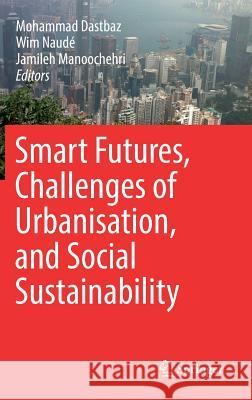 Smart Futures, Challenges of Urbanisation, and Social Sustainability Mohammad Dastbaz 9783319745480