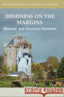 Irishness on the Margins: Minority and Dissident Identities Villar-Argáiz, Pilar 9783319745664