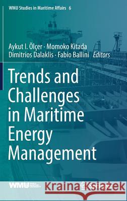 Trends and Challenges in Maritime Energy Management Aykut I. Olcer Momoko Kitada Dimitrios Dalaklis 9783319745756 Springer