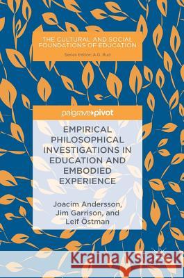 Empirical Philosophical Investigations in Education and Embodied Experience Joacim Andersson Jim Garrison Leif Ostman 9783319746081 Palgrave MacMillan