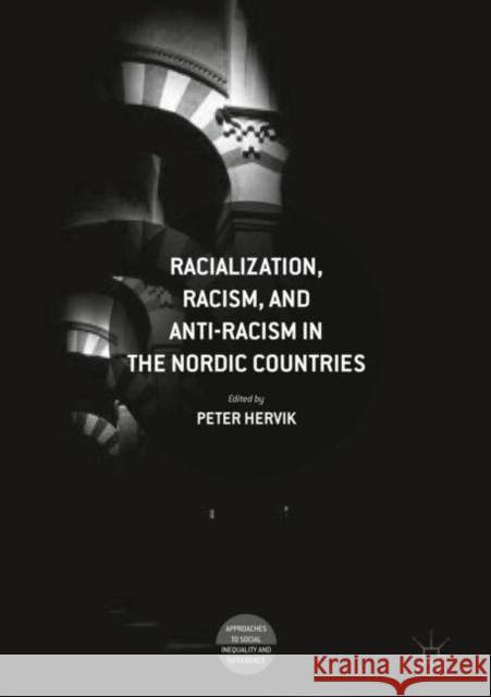 Racialization, Racism, and Anti-Racism in the Nordic Countries Peter Hervik 9783319746296 Palgrave MacMillan