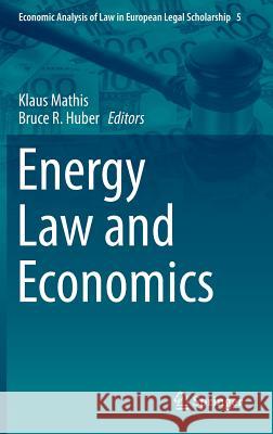 Energy Law and Economics Klaus Mathis Bruce R. Huber 9783319746357 Springer