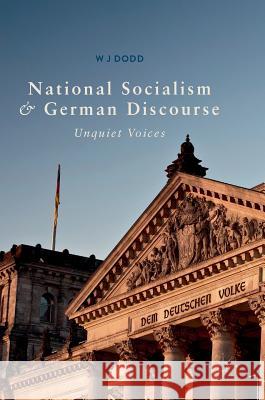 National Socialism and German Discourse: Unquiet Voices Dodd, W. J. 9783319746593 Palgrave MacMillan