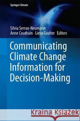 Communicating Climate Change Information for Decision-Making Silvia Serrao-Neumann Anne Coudrain Liese Coulter 9783319746685 Springer