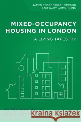 Mixed-Occupancy Housing in London: A Living Tapestry Rosbrook-Thompson, James 9783319746777 Palgrave MacMillan