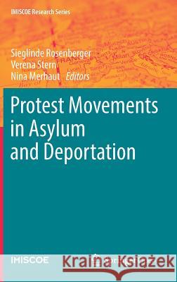 Protest Movements in Asylum and Deportation Sieglinde Rosenberger Verena Stern Nina Merhaut 9783319746951