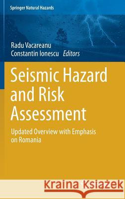 Seismic Hazard and Risk Assessment: Updated Overview with Emphasis on Romania Vacareanu, Radu 9783319747231 Springer