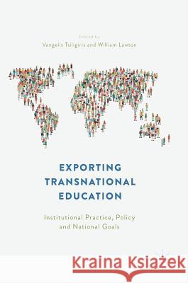 Exporting Transnational Education: Institutional Practice, Policy and National Goals Tsiligiris, Vangelis 9783319747385 Palgrave MacMillan