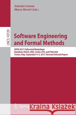 Software Engineering and Formal Methods: Sefm 2017 Collocated Workshops: Datamod, Faacs, Mse, Cosim-Cps, and Foclasa, Trento, Italy, September 4-5, 20 Cerone, Antonio 9783319747804 Springer