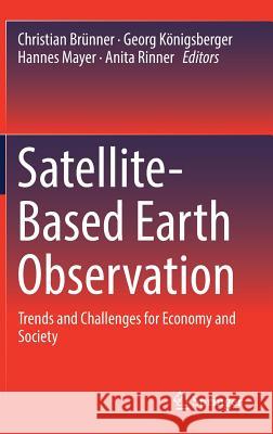 Satellite-Based Earth Observation: Trends and Challenges for Economy and Society Brünner, Christian 9783319748047