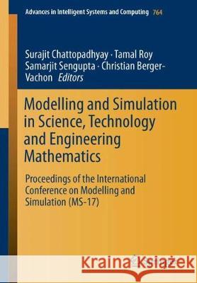 Modelling and Simulation in Science, Technology and Engineering Mathematics: Proceedings of the International Conference on Modelling and Simulation ( Chattopadhyay, Surajit 9783319748078 Springer