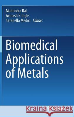 Biomedical Applications of Metals Mahendra Rai Avinash P. Ingle Serenella Medici 9783319748139