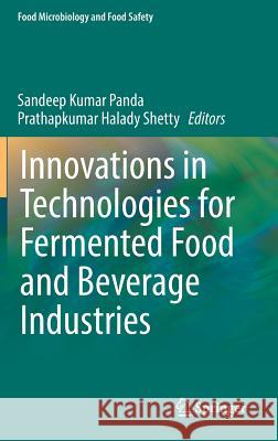 Innovations in Technologies for Fermented Food and Beverage Industries Sandeep Kumar Panda Prathapkumar Halady Shetty 9783319748191 Springer