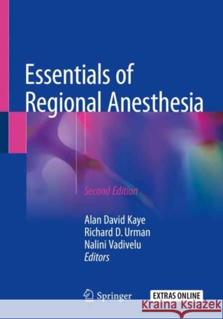 Essentials of Regional Anesthesia Alan D. Kaye Richard D. Urman Nalini Vadivelu 9783319748375