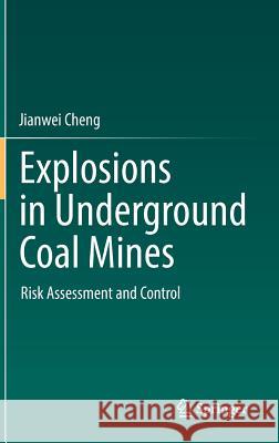 Explosions in Underground Coal Mines: Risk Assessment and Control Cheng, Jianwei 9783319748924