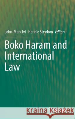 Boko Haram and International Law John-Mark Iyi Hennie Strydom 9783319749556