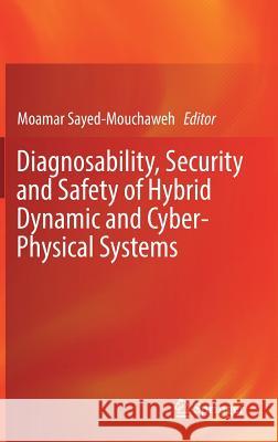 Diagnosability, Security and Safety of Hybrid Dynamic and Cyber-Physical Systems Moamar Sayed-Mouchaweh 9783319749617