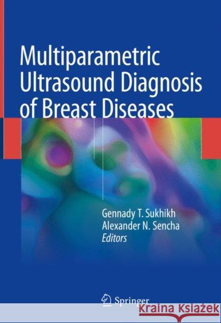 Multiparametric Ultrasound Diagnosis of Breast Diseases Gennady T. Sukhikh 9783319750330 Springer