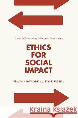Ethics for Social Impact: Ethical Decision-Making in Nonprofit Organizations Handy, Femida 9783319750392