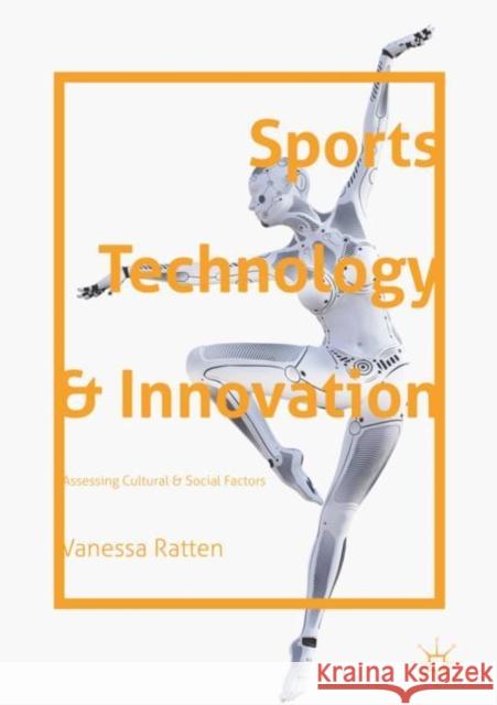 Sports Technology and Innovation: Assessing Cultural and Social Factors Ratten, Vanessa 9783319750453
