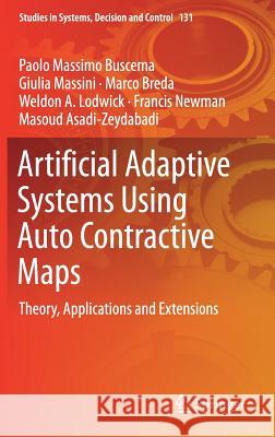 Artificial Adaptive Systems Using Auto Contractive Maps: Theory, Applications and Extensions Buscema, Paolo Massimo 9783319750484 Springer