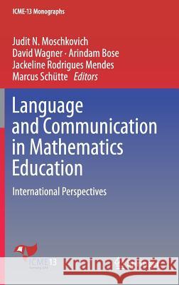 Language and Communication in Mathematics Education: International Perspectives Moschkovich, Judit N. 9783319750545 Springer