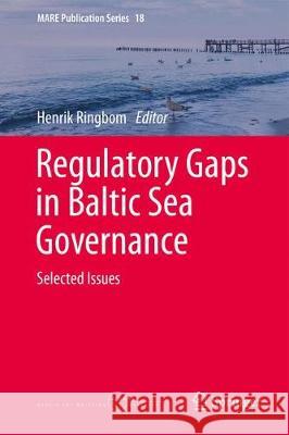 Regulatory Gaps in Baltic Sea Governance: Selected Issues Ringbom, Henrik 9783319750699