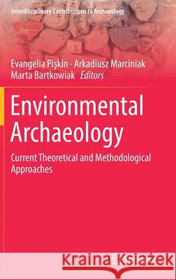 Environmental Archaeology: Current Theoretical and Methodological Approaches Pişkin, Evangelia 9783319750811