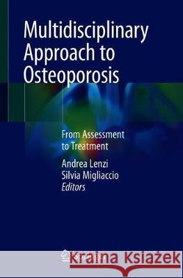 Multidisciplinary Approach to Osteoporosis: From Assessment to Treatment Lenzi, Andrea 9783319751085 Springer
