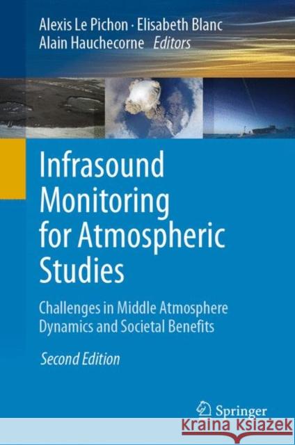Infrasound Monitoring for Atmospheric Studies: Challenges in Middle Atmosphere Dynamics and Societal Benefits Le Pichon, Alexis 9783319751382 Springer