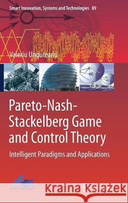 Pareto-Nash-Stackelberg Game and Control Theory: Intelligent Paradigms and Applications Ungureanu, Valeriu 9783319751504 Springer