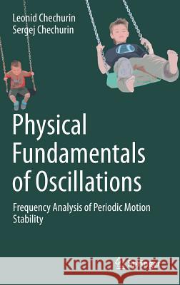 Physical Fundamentals of Oscillations: Frequency Analysis of Periodic Motion Stability Chechurin, Leonid 9783319751535 Springer