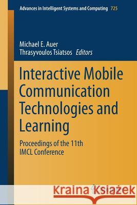 Interactive Mobile Communication Technologies and Learning: Proceedings of the 11th IMCL Conference Auer, Michael E. 9783319751740