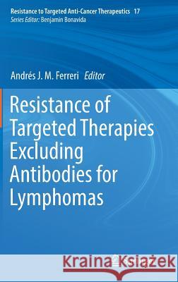 Resistance of Targeted Therapies Excluding Antibodies for Lymphomas Andres J. M. Ferreri 9783319751832 Springer