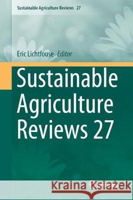 Sustainable Agriculture Reviews 27 Eric Lichtfouse 9783319751894 Springer