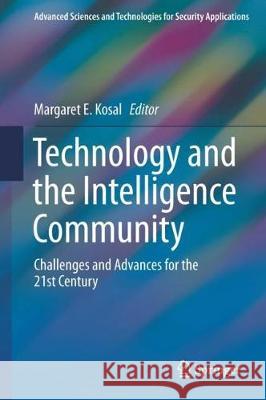 Technology and the Intelligence Community: Challenges and Advances for the 21st Century Kosal, Margaret E. 9783319752310 Springer