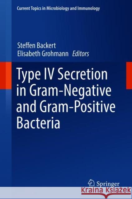 Type IV Secretion in Gram-Negative and Gram-Positive Bacteria Steffen Backert Elisabeth Grohmann 9783319752402 Springer