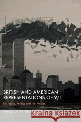 British and American Representations of 9/11: Literature, Politics and the Media Gheorghiu, Oana-Celia 9783319752495