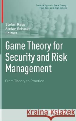 Game Theory for Security and Risk Management: From Theory to Practice Rass, Stefan 9783319752679 Birkhauser