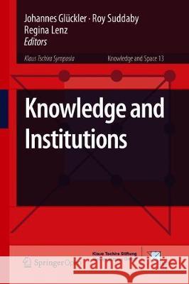 Knowledge and Institutions Johannes Gluckler Roy Suddaby Regina Lenz 9783319753270 Springer