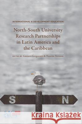 North-South University Research Partnerships in Latin America and the Caribbean Gustavo Gregorutti Nanette Svenson 9783319753638