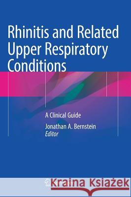 Rhinitis and Related Upper Respiratory Conditions: A Clinical Guide Bernstein, Jonathan A. 9783319753690