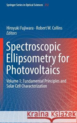 Spectroscopic Ellipsometry for Photovoltaics: Volume 1: Fundamental Principles and Solar Cell Characterization Fujiwara, Hiroyuki 9783319753751 Springer