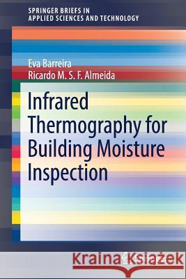 Infrared Thermography for Building Moisture Inspection Eva Barreira Ricardo M. S. F. Almeida 9783319753850