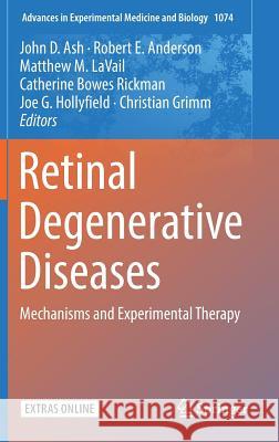 Retinal Degenerative Diseases: Mechanisms and Experimental Therapy Ash, John D. 9783319754017 Springer