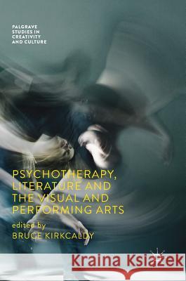 Psychotherapy, Literature and the Visual and Performing Arts Bruce Kirkcaldy 9783319754222 Palgrave MacMillan