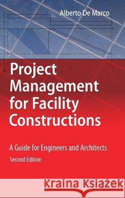 Project Management for Facility Constructions: A Guide for Engineers and Architects De Marco, Alberto 9783319754314 Springer