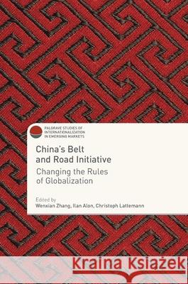 China's Belt and Road Initiative: Changing the Rules of Globalization Zhang, Wenxian 9783319754345